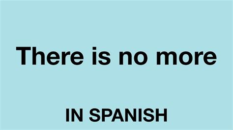 no more traducción|no more in spanish meaning.